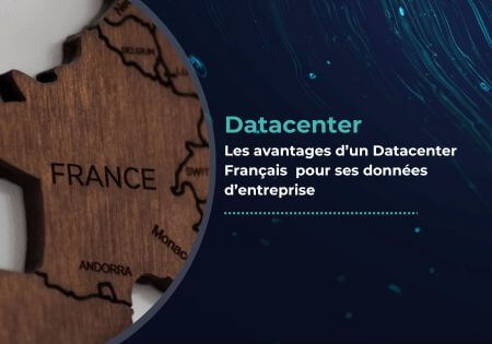 Avantages d’un Datacenter Français pour son hébergement