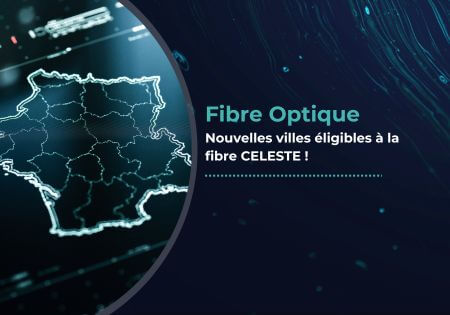 La fibre optique CELESTE disponible dans de nouvelles villes