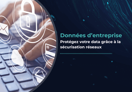 Notre expertise pour la sécurité des données d’entreprise